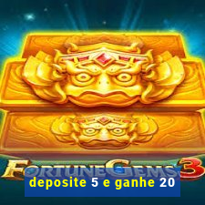 deposite 5 e ganhe 20